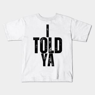 I TOLD YA! Kids T-Shirt